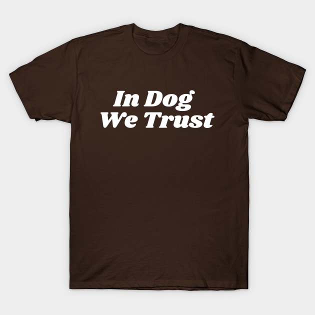 In Dog We Trust T-Shirt by thedesignleague